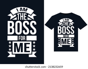 I Am the Boss for Me T-Shirt Design Vector typography, print, illustration