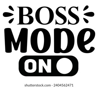 Boss Mode On Svg,Happy Boss Day svg,Boss Saying Quotes,Boss Day T-shirt,Gift for Boss,Great Jobs,Happy Bosses Day t-shirt,Girl Boss Shirt,Motivational Boss,Cut File,Circut And Silhouette,Commercial  svg