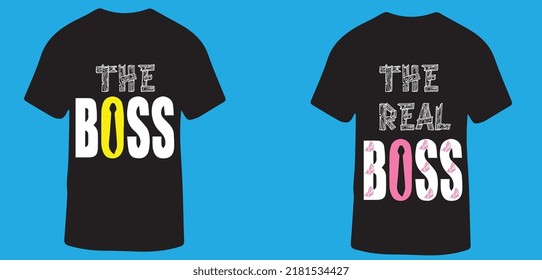 The Boss The Real Boss Vector Design Can Be used in Print Couple T-shirt. The Boss, The Real Boss couple t-shirt design suitable for fabric print OR print on any color t-shirts.