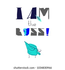 I am the boss! slogan and funny character bird. Vector cartoon illustration print concept. T-shirt, cards graphics design