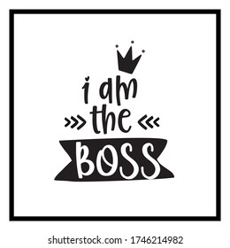 I am the boss, Vector hand drawn lettering poster. Cute typography design.