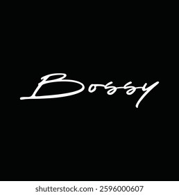 Bossy text for T-shirt and other use on black background.