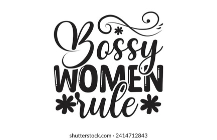 Bossy Women Rule - Lettering design for greeting banners, Mouse Pads, Prints, Cards and Posters, Mugs, Notebooks, Floor Pillows and T-shirt prints design.