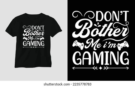 don’t bother me i’m gaming - Gamer T-shirt design. Typography, Poster, Emblem, Video Games, Gaming
