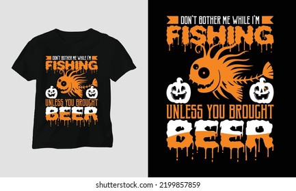 don’t bother me while i’m fishing unless you brought beer - Fishing Typography T-shirt Design vector template, Best use for T-Shirt, mag, sticker, wall mat, etc.