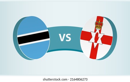 Botswana versus Northern Ireland, team sports competition concept. Round flag of countries.