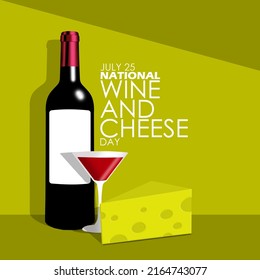 A bottle of wine with a glass of wine and a piece of cheese with bold text on yellow background, National Wine and Cheese Day July 25