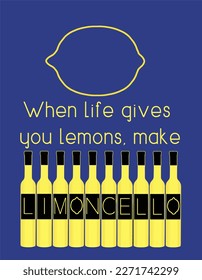 Bottles of limoncello are lined up. When life gives you lemons make limoncello. Limoncello is spelled out on the labels of limoncello bright yellow bottles. This is a vector image.