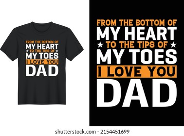 From The Bottom Of My Heart To The Tips Of My Toes I Love You Dad, T Shirt Design