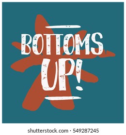 Bottoms Up (Brush Lettering Vector Illustration Design)