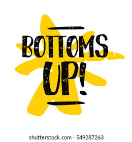 Bottoms Up (Brush Lettering Vector Illustration Design)