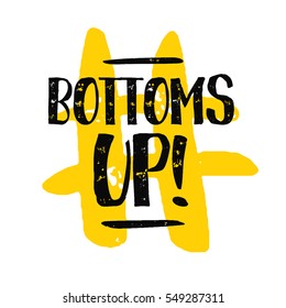 Bottoms Up (Brush Lettering Vector Illustration Design)