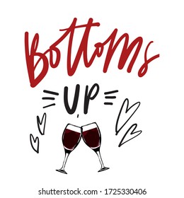 Bottoms up. Wine quotes. Hand lettering illustration for your design