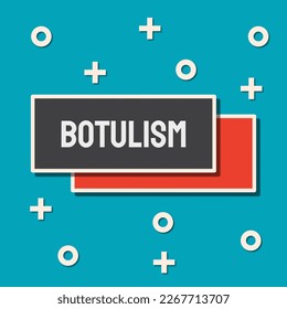 Botulism: Serious illness caused by a toxin produced by Clostridium botulinum bacteria.