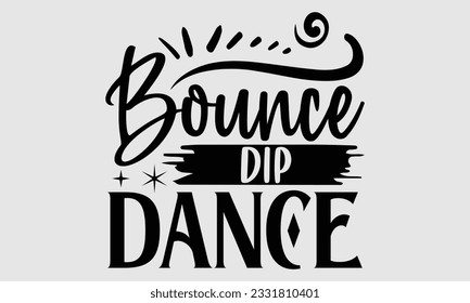 
Bounce Dip Dance- Dance SVG and t- shirt design, Hand drawn vintage Vector illustration Template for prints on typography and bags, posters, cards, EPS