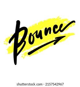 Bounce - simple funny inspire motivational quote. Youth slang. Hand drawn lettering. Print for inspirational poster, t-shirt, bag, cups, card, flyer, sticker, badge. Cute funny vector writing