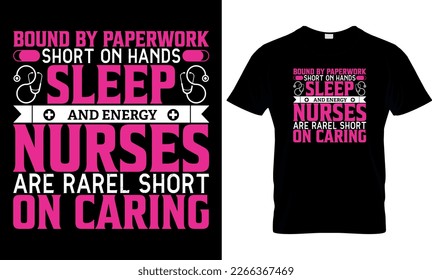 
Bound by paperwork short on hands sleep and energy nurses are rarel short on caring,, nurse t- shirt design,Nurses creative t-shirt design vector,
t-shirt print,Typography t- shirt design vector.