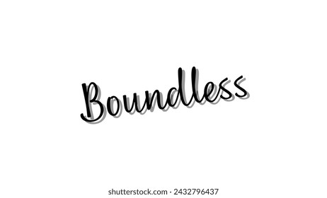 Boundless typography text on white background. Inspirational and motivational quotes typography designs: for prints, posters, cards, t shirt, coffee mug hoodies etc. 