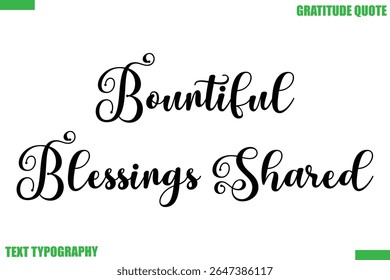  Bountiful Blessings Shared Thanksgiving Quote Stylish Cursive Typography Text
