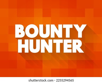 Bounty Hunter is a private agent working for bail bonds who captures fugitives or criminals for a commission or bounty, text concept background