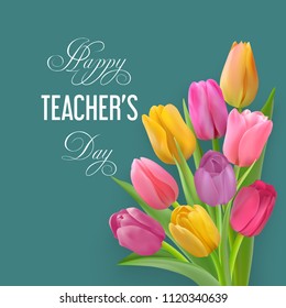 Bouquet of colorful tulips and congratulation text Happy Teachers day on a teal background. Vector illustration with Photo realistic delicate flowers.