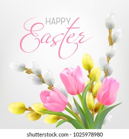 Bouquet of pink tulips with leaves and Willow branches on a light background. Vector illustration with Photo realistic delicate spring flowers with beautiful decorative lettering Happy Easter