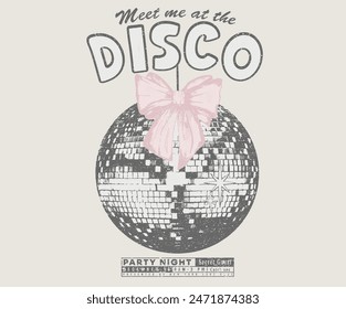 Bow with disco ball. Meet me at the disco. Self love club t shirt design. Disco party ball graphic print design poster.	