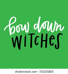 Bow Down Witches