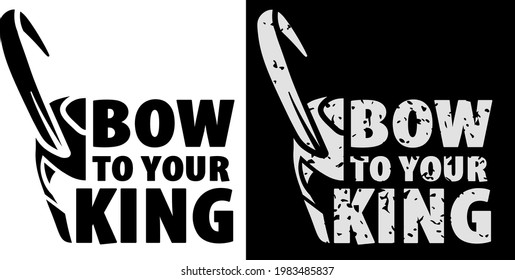 Bow To Your King shirt design with viking helm. 