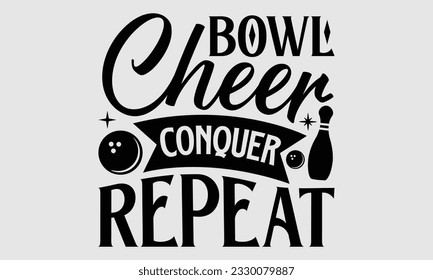 Bowl Cheer Conquer Repeat- Bowling t-shirt design, Handmade calligraphy vector Illustration for prints on SVG and bags, posters, greeting card template EPS svg