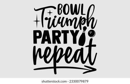 Bowl Triumph Party Repeat- Bowling t-shirt design, Handmade calligraphy vector Illustration for prints on SVG and bags, posters, greeting card template EPS svg