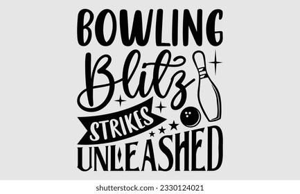 Bowling Blitz Strikes Unleashed- Bowling t-shirt design, Illustration for prints on SVG and bags, posters, cards, greeting card template with typography text EPS svg