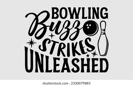 Bowling Buzz Strikes Unleashed- Bowling t-shirt design, Handmade calligraphy vector Illustration for prints on SVG and bags, posters, greeting card template EPS svg