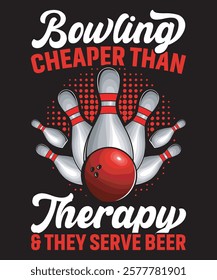 Bowling Cheaper Than Therapy and They Serve Beer - Bowling Graphics Design with text and vector