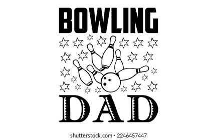 Bowling Dad - Bowling T-shirt Design, Illustration for prints on bags, posters, cards, mugs, svg for Cutting Machine, Silhouette Cameo, Hand drawn lettering phrase. svg