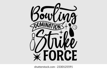 Bowling Domination Strike Force - Bowling T-Shirt Design, handgezeichnet Buchstabiersatz einzeln auf weißem Hintergrund, Taschen, Poster, Karten, Vektorgrafik-Vorlage