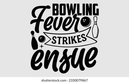 Bowling Fever Strikes Ensue- Bowling t-shirt design, Handmade calligraphy vector Illustration for prints on SVG and bags, posters, greeting card template EPS svg