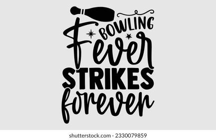 Bowling Fever Strikes Forever- Bowling t-shirt design, Handmade calligraphy vector Illustration for prints on SVG and bags, posters, greeting card template EPS svg