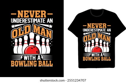 Bowling Graphic T shirt Design Never Understimate An Old Man With A Bowling Ball