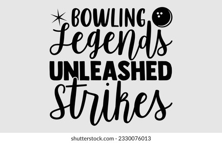 Bowling Legends Unleashed - Bowling T-Shirt-Design, handgezeichnete Phrase, Typografie für Schneidemaschine, Silhouette Cameo, Cricut Vector Template EPS10