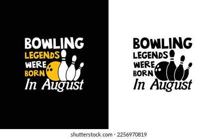 Bowling Legends Were Born In August, Birthday Bowling Quote T shirt design, typography