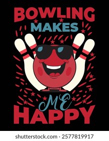 Bowling Makes Me Happy' graphic design features bold, fun lettering and a lively bowling theme. A perfect choice for spreading joy and sharing your love for the game in style.