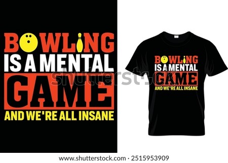 Bowling is a mental game and we're all insane - Bowling T shirt 