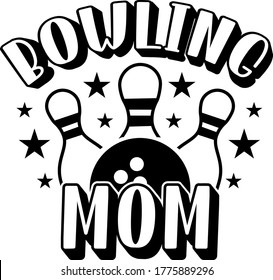 Bowling mom quote. Bowling ball and pins