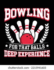 BOWLING FOR THAT BALLS DEEP EXPERIENCE