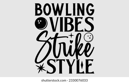 Bowling Vibes Strike Style - Bowling T-Shirt Design, handgezeichnete Phrase, Typografie für Schneidemaschine, Silhouette Cameo, Vektorgrafik-Vorlage EPS10