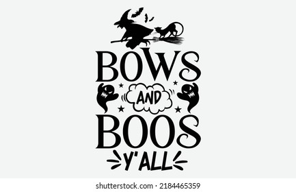 Bows and Boos Y’all - Halloween t shirt design, Hand drawn lettering phrase isolated on white background, Calligraphy graphic design typography element, Hand written vector sign, svg