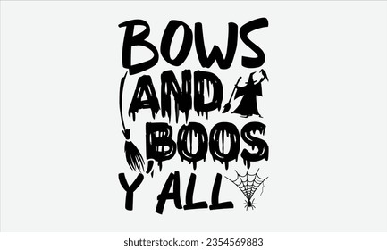 Bows And Boos Y’all - Halloween t-shirt design,  Halloween Svg, typography design, Digital file download, Vector template for cards posters and banners.