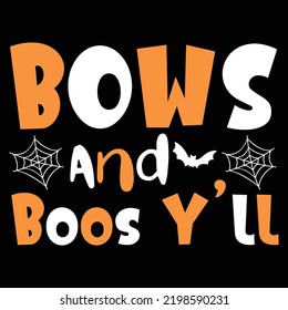 Bows and boos Y'll Happy Halloween shirt print template, Pumpkin Fall Witches Halloween Costume shirt design