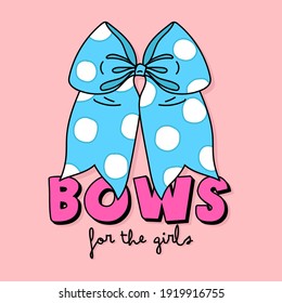 BOWS FOR THE GIRLS TYPOGRAPHY, ILLUSTRATION OF A BLUE HAIR BOW WITH POLKADOT, SLOGAN PRINT VECTOR